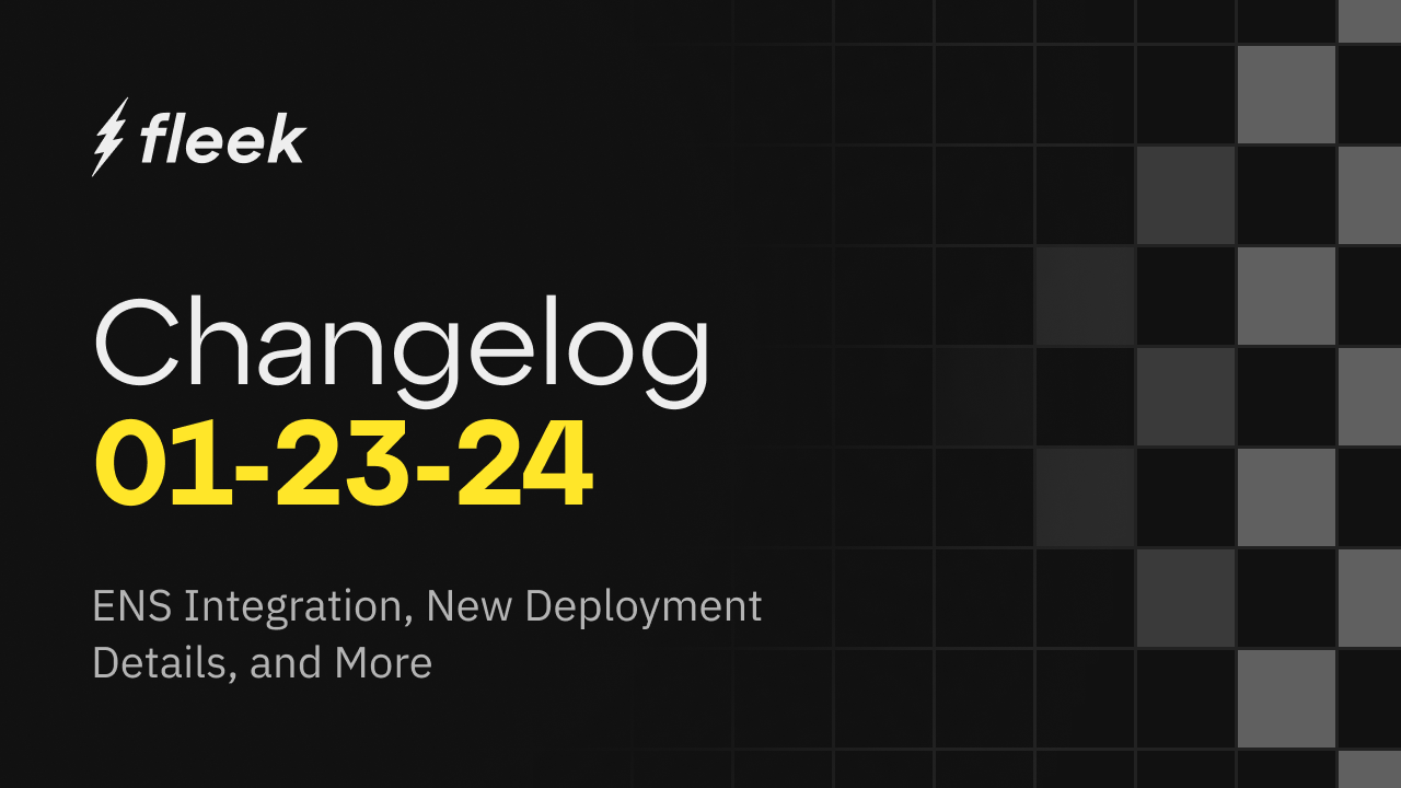 Fleek v0.0.4 Release Notes: ENS Integration, Deployment Details, File Upload Size Limit Increase, and more