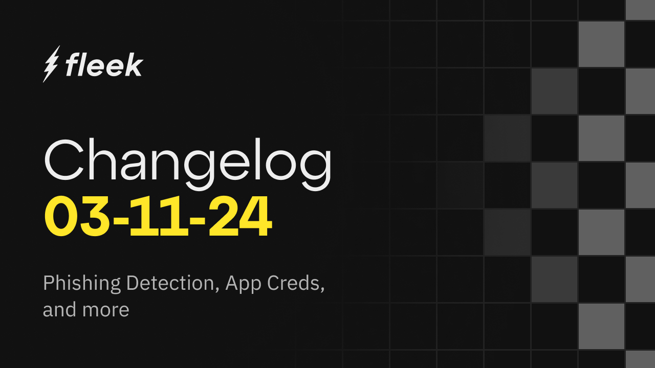 Fleek Changelog - March 11th, 2024: Automatic Phishing Detection, Application Credentials, Image Improvements